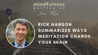 Dr. Rick Hanson Summarizes 4 Different Ways That Mindfulness Meditation Changes Your Brain