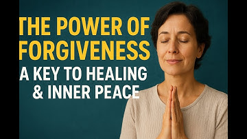 The Power of Forgiveness: A Key to Healing & Inner Peace