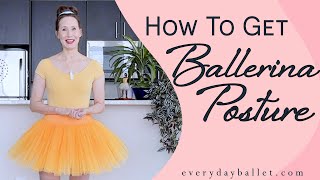 How to Get BALLERINA POSTURE