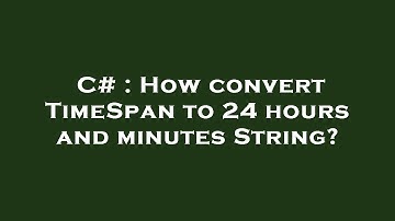C# : How convert TimeSpan to 24 hours and minutes String?