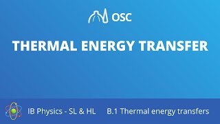 Thermal energy transfer [IB Physics SL/HL]