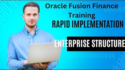 Oracle Fusion Finance training =Accounting Hierachy,Business Unit ,Legal Entity Rapid implementation