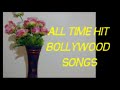 All time hit bollywood Romantic song/super hit hindi songs collections/top ten hindi songs
