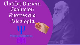Charles Darwin / Evolución / Psicología/ Historia de la psicología/ Psiqueacademica