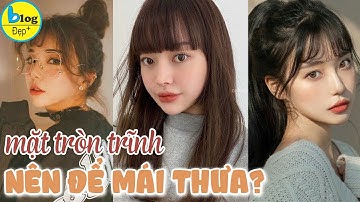 Top 10 kiểu tóc mái thưa mặt tròn – đẹp và thời thượng nhất 2021