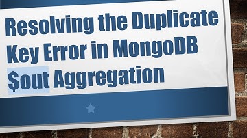 Resolving the Duplicate Key Error in MongoDB $out Aggregation