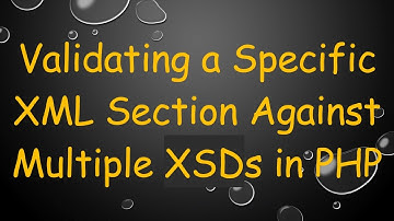 Validating a Specific XML Section Against Multiple XSDs in PHP