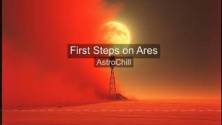 AstroChill - First Steps on Ares (Official Audio)