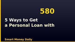 5 Ways to Get a Personal Loan with Bad Credit (Even at 580 Score)