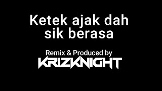 Ketek ajak dah sik berasa - Krizknight