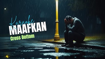 Crossbottom - Maafkan (Karaoke Version)