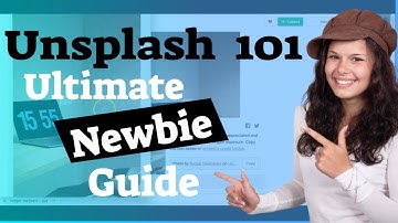 Unsplash Tutorial - 101 Ultimate Newbie Guide