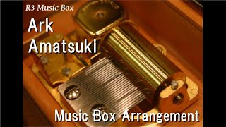 Ark/Amatsuki [Music Box] (Anime "7SEEDS" OP)