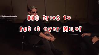 BBC interviews Milo and tries to put it over him