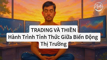 Trading và Thiền: Hành Trình Tỉnh Thức Giữa Biến Động Thị Trường