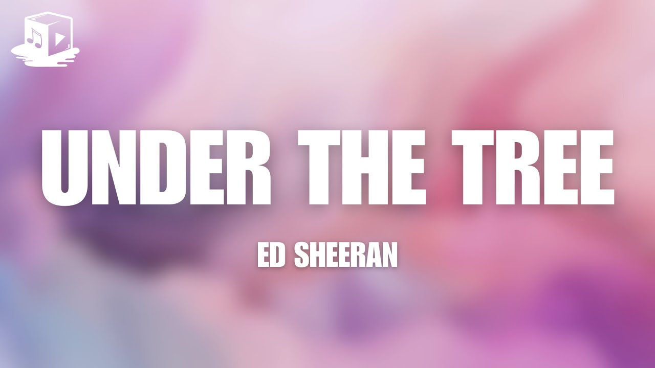 under the tree ed sheeran