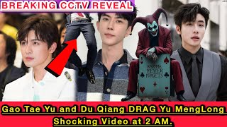 "CCTV REVEALS: Gao Tae Yu and Du Qiang DRAG Yu Meng Long | Shocking Video at 2 AM."