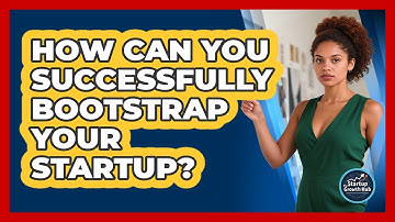 How Can You Successfully Bootstrap Your Startup? - The Startup Growth Hub