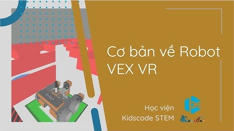 Bài 1: Cơ bản về robot VEX VR