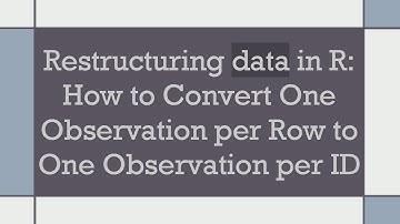 Restructuring data in R: How to Convert One Observation per Row to One Observation per ID