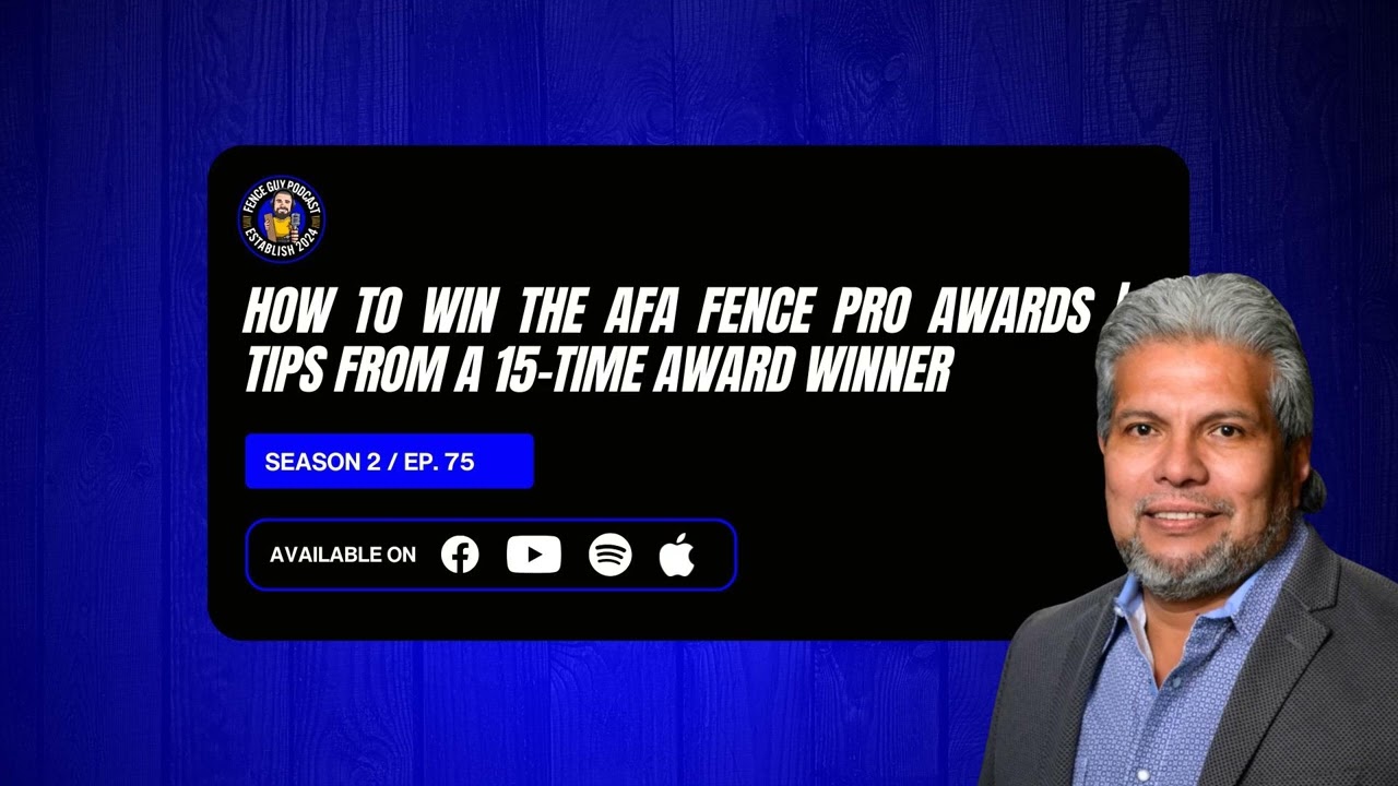 75. How to WIN the AFA Fence Pro Awards | Tips from a 15-Time Award Winner