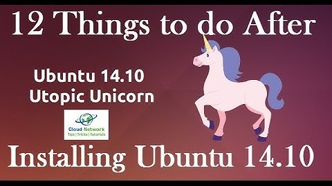 12 Things to do After Installing Ubuntu 14.10 (Utopic Unicorn) LTS