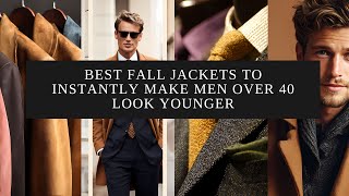 Best Fall Jackets to Instantly Make Men Over 40 Look Younger