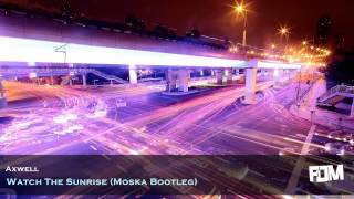 Axwell - Watch The Sunrise (Moska Bootleg)