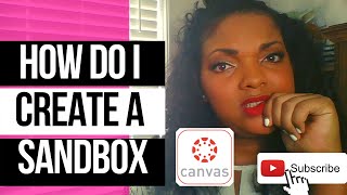 CANVAS TUTORIAL: First of all, What IS a Sandbox? And how do I create one?