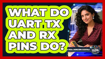 What Do UART Tx and Rx Pins Do?