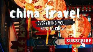 China Travel  : Everything You Need to Know