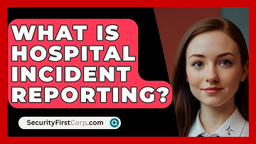 What Is Hospital Incident Reporting? - SecurityFirstCorp.com