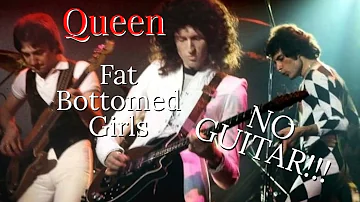 Queen - Fat Bottomed Girls With NO GUITAR!!!