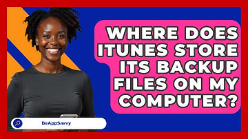 Where Does ITunes Store Its Backup Files On My Computer? - Be App Savvy