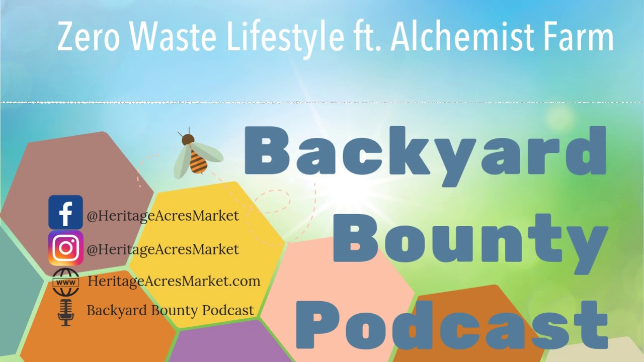 Zero Waste Lifestyle ft. Alchemist Farm (Backyard Bounty Podcast EP 32)