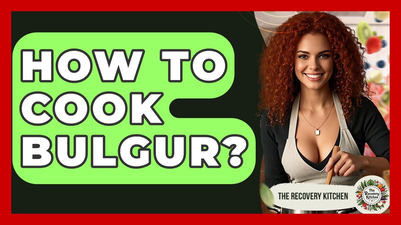 How To Cook Bulgur? - The Recovery Kitchen