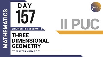 DAY 157 | MATHEMATICS | II PUC | THREE DIMENSIONAL GEOMETRY | L13