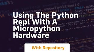 Using the python repl with a micropython hardware