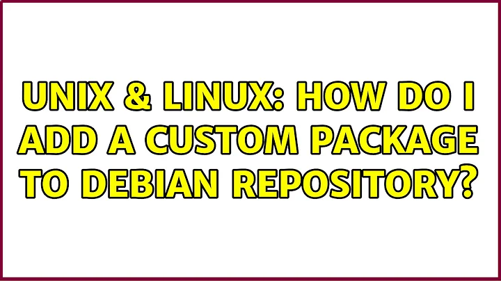 Unix & Linux: How do I add a custom package to debian repository?