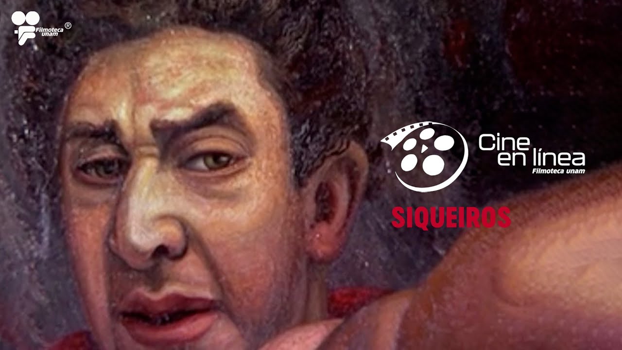 Siqueiros  – PINTURA MEXICANA /  Cine en Línea