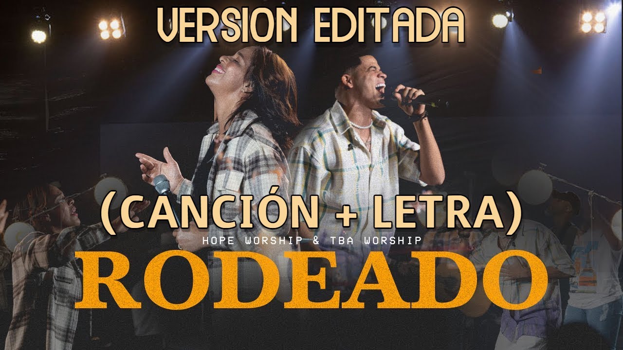 Estoy Rodeado Letra Rodeado - Grupo Hope & Tba Worship - YouTube
