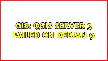 GIS: QGIS server 3 failed on debian 9
