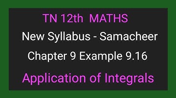 TN New Syllabus | Class 12 Maths | Chapter 9 | Example 9.16 |Application of integrals |