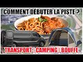 TRANSPORT, CAMPING &amp; BOUFFE - EP 3 - COMMENT DÉBUTER LA PISTE ?