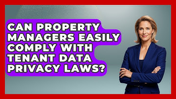 Can Property Managers Easily Comply With Tenant Data Privacy Laws? - Mastering Property Management