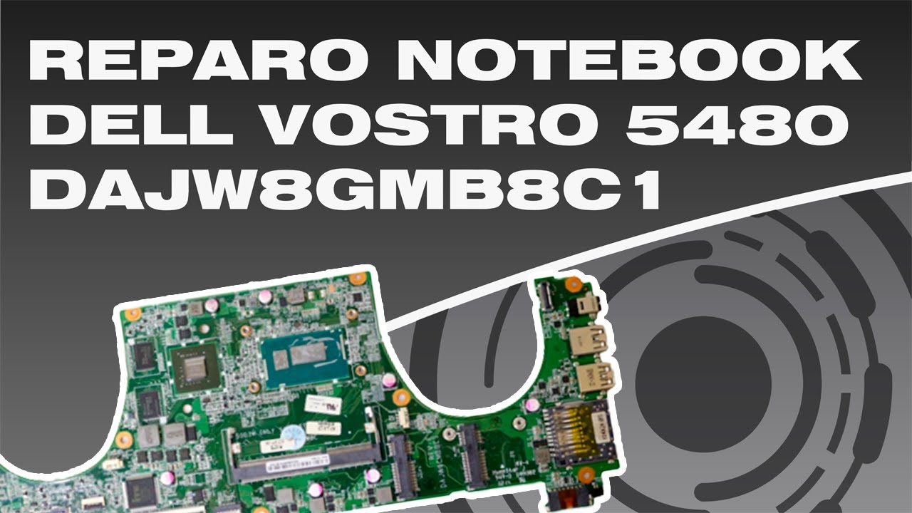 Reparo Notebook DELL VOSTRO 5480 Placa DAJW8GMB8C1 REV. C1 - YouTube