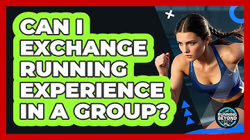 Can I Exchange Running Experience In A Group?