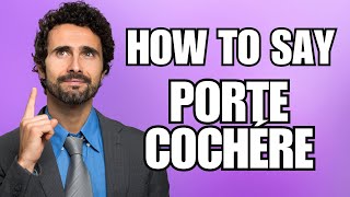 How To Pronounce Porte Cochére (Correctly)
