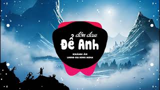 ĐỚN ĐAU ĐỂ ANH REMIX - KHÁNH ÂN