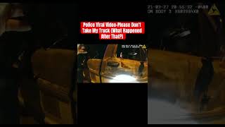 Police Viral Video-Please Don’t Take My Truck(What Happened After That?) #florida #leo #police #cops